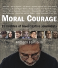 Moral Courage : 19 Profiles of Investigative Journalists - Book