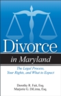 Divorce in Maryland : The Legal Process, Your Rights, and What to Expect - Book