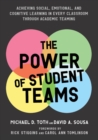 The Power of Student Teams : Achieving Social, Emotional, and Cognitive Learning in Every Classroom Through Academic Teaching - Book