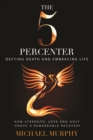 The 5 Percenter : Defying Death and Embracing Life - Book