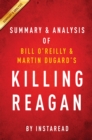 Killing Reagan : The Violent Assault That Changed a Presidency by Bill O'Reilly and Martin Dugard | Summary & Analysis - eBook