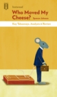 Who Moved My Cheese : An A-Mazing Way to Deal with Change in Your Work and in Your Life by Spencer Johnson | Key Takeaways, Analysis & Review - eBook