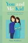 You and Me Kid : A Practical Guide for Meeting Your Teen with Faith, Hope, and Love - Book