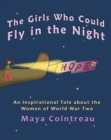 The Girls Who Could Fly in the Night : An Inspirational Tale about the Women of World War Two - eBook