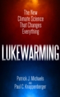 Lukewarming : The New Climate Science That Changes Everything - Book