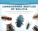 Photographic Guide to Longhorned Beetles of Bolivia : GuiA FotograFica De Escarabajos Longicornios De Bolivia - Book