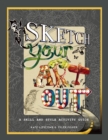 Sketch Your Art Out : A Skill and Style Activity Book - Book