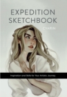 Expedition Sketchbook : Inspiration and Skills for Your Artistic Journey - Book