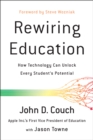 Rewiring Education : How Technology Can Unlock Every Student's Potential - Book