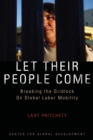 Let Their People Come : Breaking the Gridlock on Global Labor Mobility - eBook