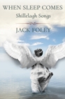 When Sleep Comes : Shillelagh Songs - Book