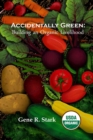 Accidentally Green : Building an Organic Livelihood - eBook