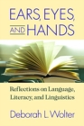 Ears, Eyes, and Hands - Reflections on Language, Literarcy, and Linguistics - Book