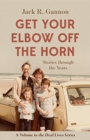 Get Your Elbow Off the Horn - Stories through the Years - Book
