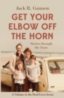 Get Your Elbow Off the Horn : Stories through the Years - eBook