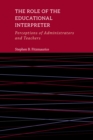 The Role of the Educational Interpreter : Perceptions of Administrators and Teachers - eBook
