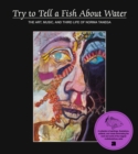 Try to Tell a Fish About Water : The Art, Music, and Third Life of Norma Tanega - Book
