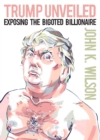 Trump Unveiled : Exposing the Bigoted Billionaire - eBook