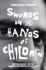 Swords in the Hands of Children : Reflections of an American Revolutionary - eBook
