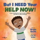But I Need Your Help Now! : A Story Teaching How to Get an Adult's Attention, and When it's Okay to Interrupt - Book