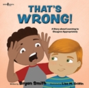 Thats Wrong! : A Story About Learning to Disagree Appropriately - Book