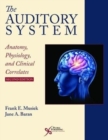 The Auditory System : Anatomy, Physiology, and Clinical Correlates - Book