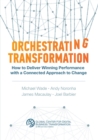 Orchestrating Transformation : How to Deliver Winning Performance with a Connected Approach to Change - eBook