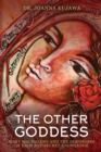 The Other Goddess : Mary Magdalene and the Goddesses of Eros and Secret Knowledge - eBook