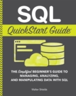 SQL QuickStart Guide : The Simplified Beginner's Guide to Managing, Analyzing, and Manipulating Data With SQL - eBook