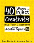 40 Ways to Inject Creativity into Your Classroom with Adobe Spark - eBook