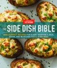 The Side Dish Bible : 1001 Perfect Recipes for Every Vegetable, Rice, Grain, and Bean Dish You Will Ever Need - Book