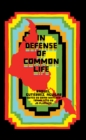 In Defense of Common Life : The Essential Political and Theoretical Works of Raquel Gutirrez Aguilar - Book