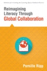 Reimagining Literacy Through Global Collaboration : create globally literate K-12 classrooms with this Solutions Series book - eBook