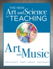New Art and Science of Teaching Art and Music : (Effective Teaching Strategies Designed for Music and Art Education) - eBook