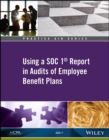 Practice Aid : Using a SOC 1 Report in Audits of Employee Benefit Plans - Book