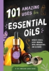 101 Amazing Uses for Essential Oils : Reduce Stress, Boost Memory, Repel Mosquitoes and 98 More! - Book