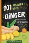 101 Amazing Uses for Ginger : Reduce Muscle Pain, Fight Motion Sickness, Heal the Common Cold and 98 More! - eBook