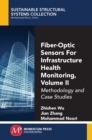 Fiber-Optic Sensors For Infrastructure Health Monitoring, Volume II : Methodology and Case Studies - eBook