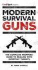 Modern Survival Guns : The Complete Preppers' Guide to Dealing With Everyday Threats - Book
