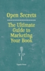Open Secrets : The Ultimate Guide to Marketing Your Book - Book