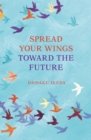 Spread Your Wings Toward the Future - eBook