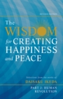 The Wisdom for Creating Happiness and Peace, Part 2, Revised Edition : Selections From the Works of Daisaku Ikeda - eBook