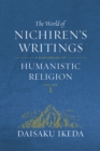 The World of Nichiren's Writings, vol. 1 : A Discussion of Humanism Religion - eBook