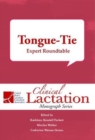 Clinical Lactation Monograph: Tongue-Tie: Expert Roundtable - Book