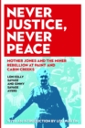 Never Justice, Never Peace : Mother Jones and the Miner Rebellion at Paint and Cabin Creeks - eBook