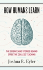 How Humans Learn : The Science and Stories behind Effective College Teaching - Book