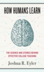 How Humans Learn : The Science and Stories behind Effective College Teaching - eBook