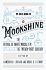 Modern Moonshine : The Revival of White Whiskey in the Twenty-First Century - Book