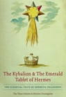 The Kybalion & The Emerald Tablet of Hermes : Two Essential Texts of Hermetic Philosophy - eBook
