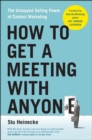 How to Get a Meeting with Anyone : The Untapped Selling Power of Contact Marketing - Book